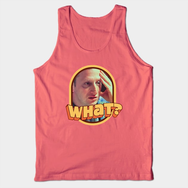 What? Tank Top by J31Designs